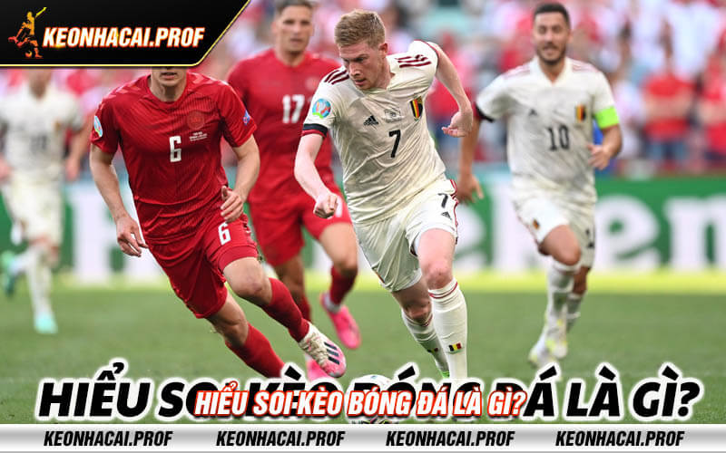 Hieu soi keo bong da la gi Hiểu soi kèo bóng đá là gì?