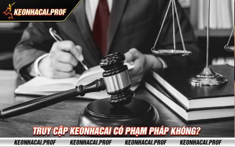 Truy cap keonhacai co pham phap khong Truy cập keonhacai có phạm pháp không?
